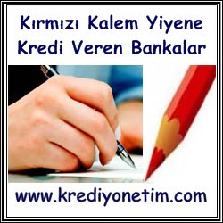 Kırmızı Kalem Yiyene Kredi Veren Bankalar