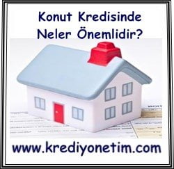 Konut Kredisinde Neler Önemlidir?