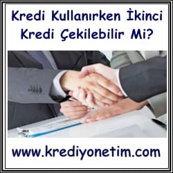 Kredi Kullanırken İkinci Kredi Çekilebilir Mi?