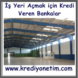 İş Yeri Açmak İçin Kredi Veren Bankalar