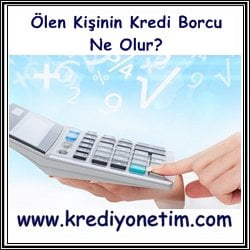 Ölen Kişinin Kredi Borcu Ne Olur?