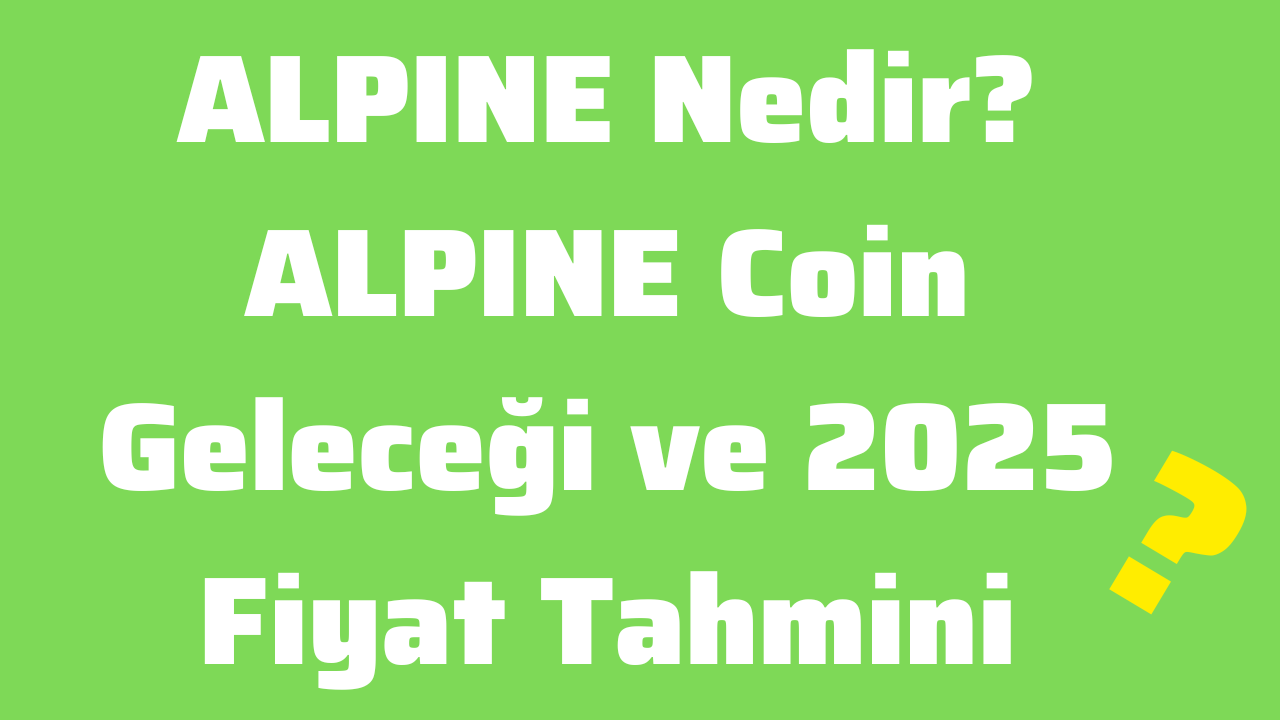 ALPINE Nedir ALPINE Coin Geleceği ve 2025 Fiyat Tahmini