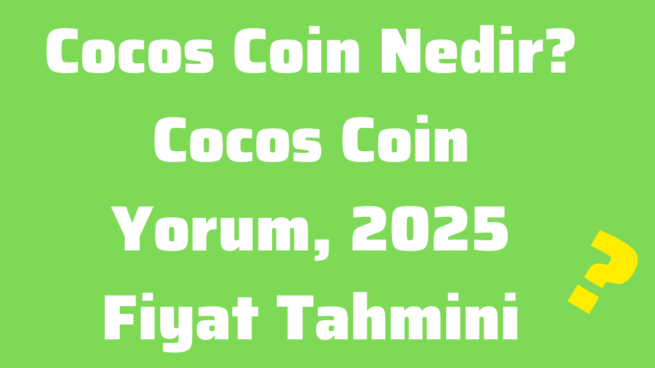 Cocos Coin Nedir Cocos Coin Yorum, 2025 Fiyat Tahmini