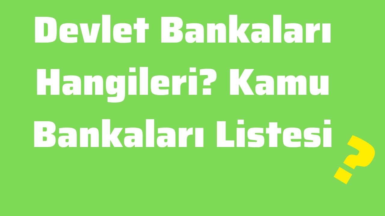 Devlet Bankaları Hangileri Kamu Bankaları Listesi