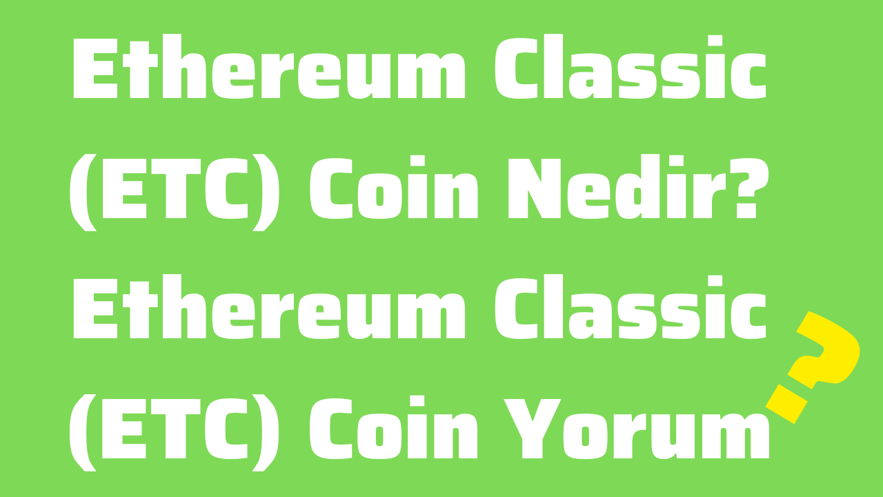 Ethereum Classic (ETC) Coin Nedir Ethereum Classic (ETC) Coin Yorum, 2025 Fiyat Tahmini