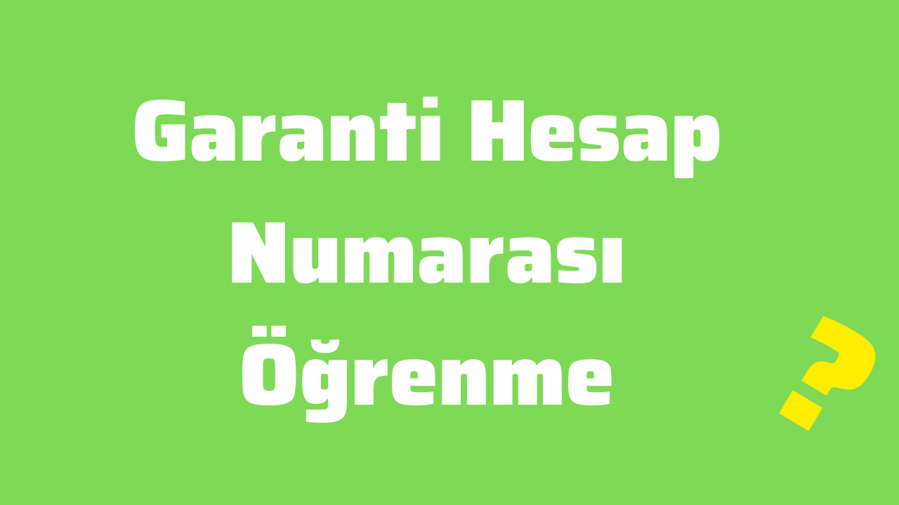 Garanti Hesap Numarası Öğrenme