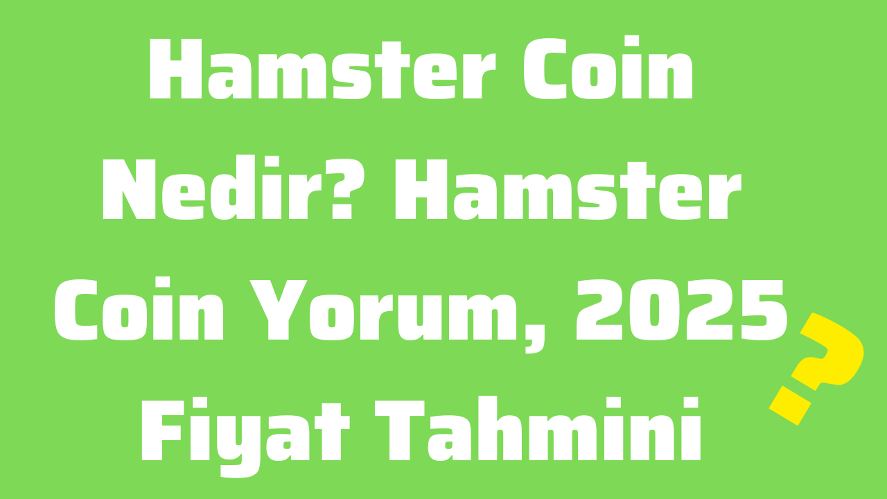 Hamster Coin Nedir Hamster Coin Yorum, 2025 Fiyat Tahmini