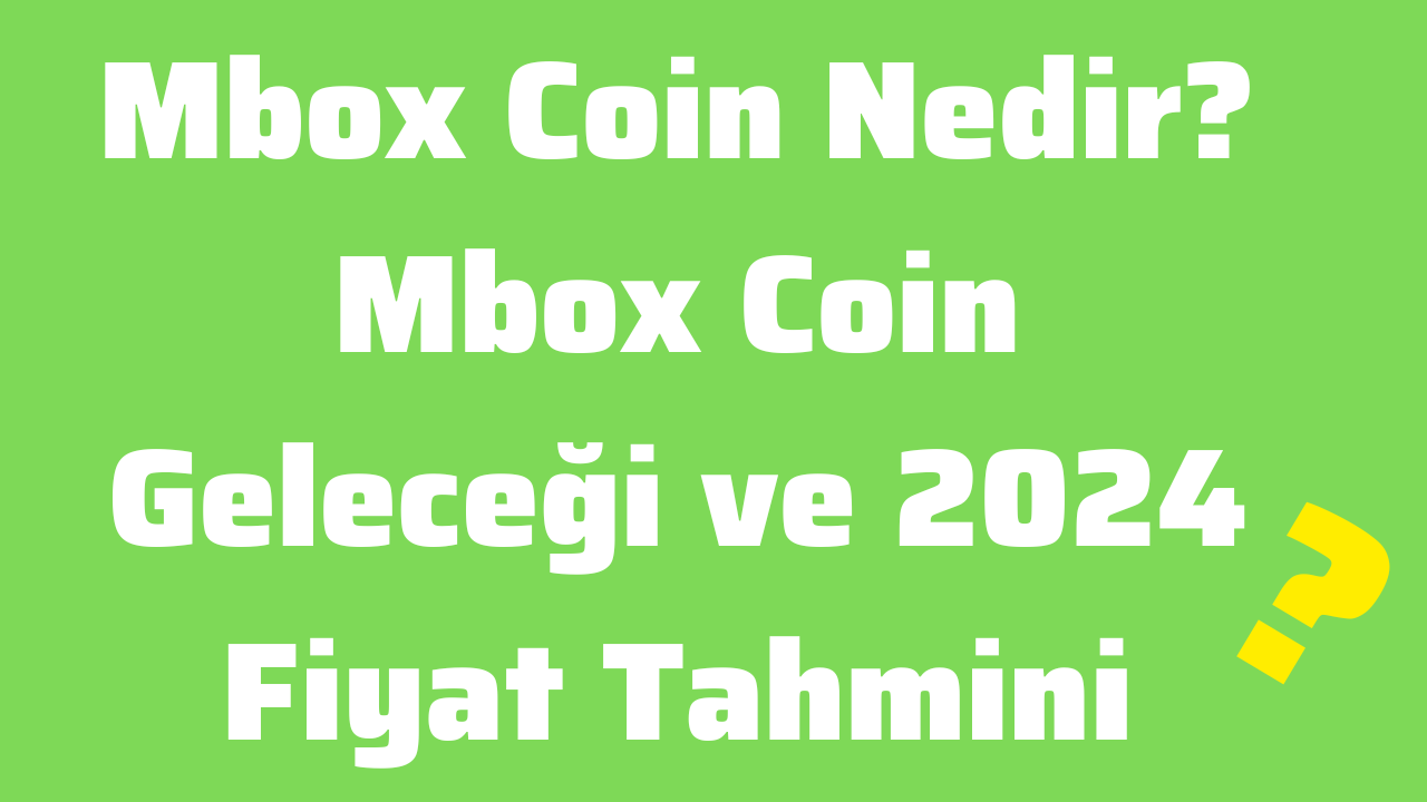 Mbox Coin Nedir Mbox Coin Geleceği ve 2024 Fiyat Tahmini