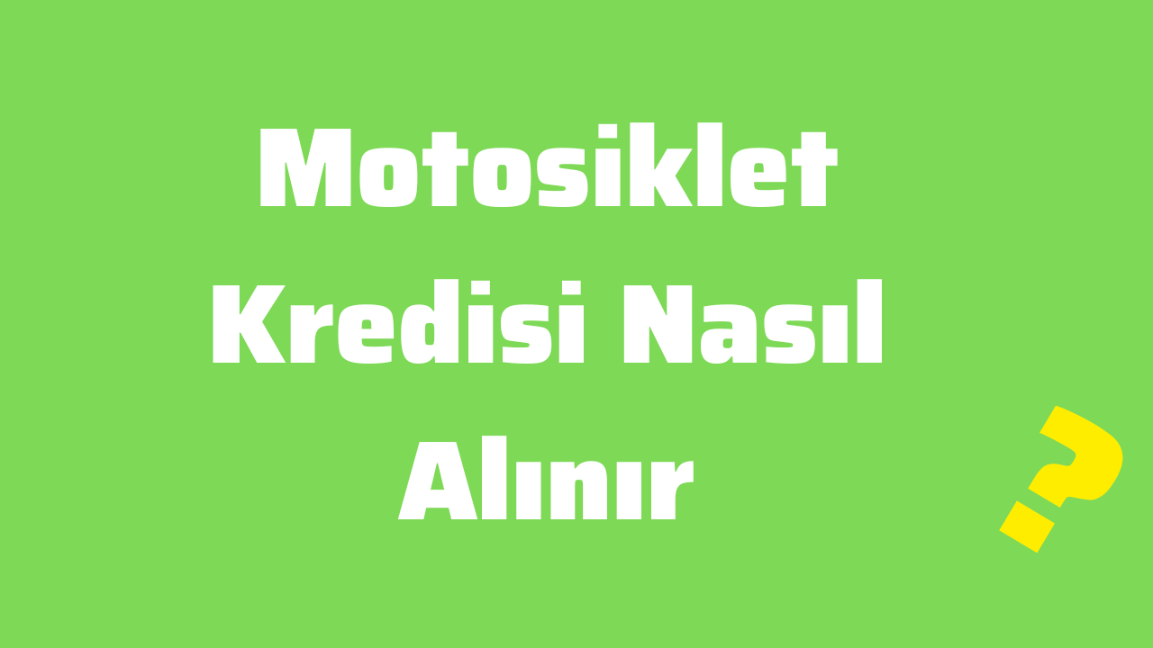 Motosiklet Kredisi Nasıl Alınır
