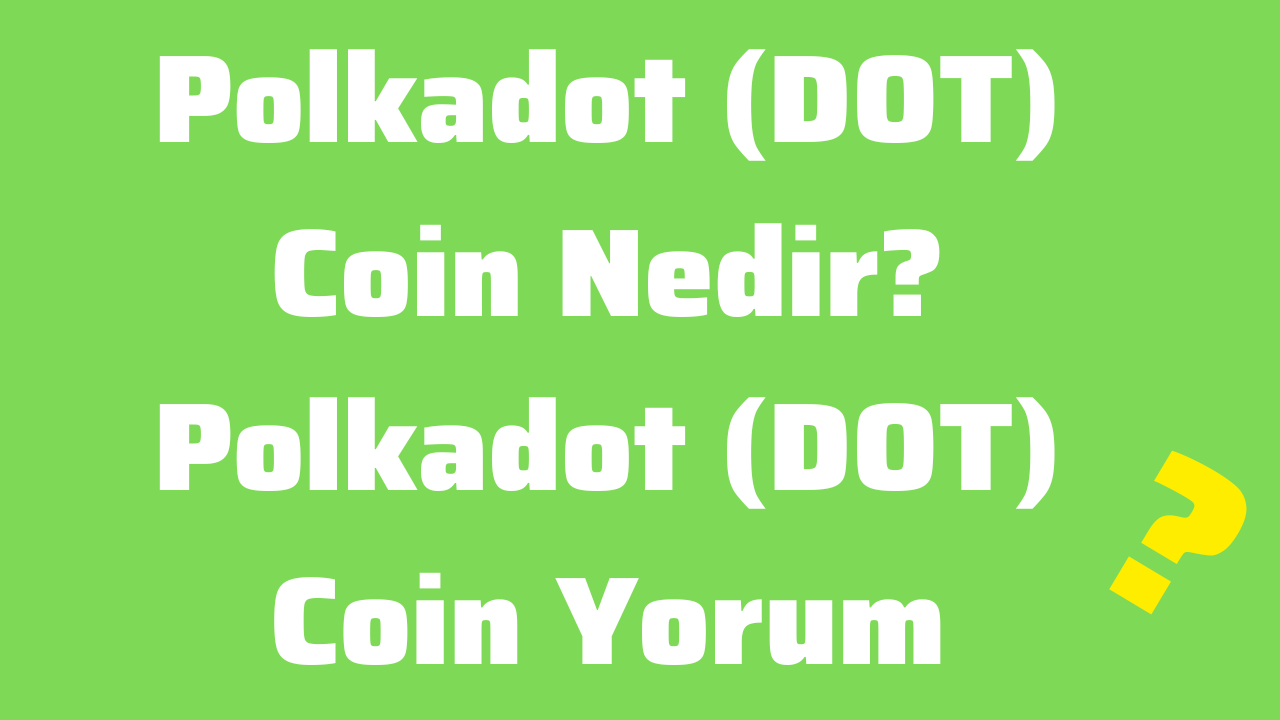 Polkadot (DOT) Coin Nedir Polkadot (DOT) Coin Yorum, 2025 Fiyat Tahmini