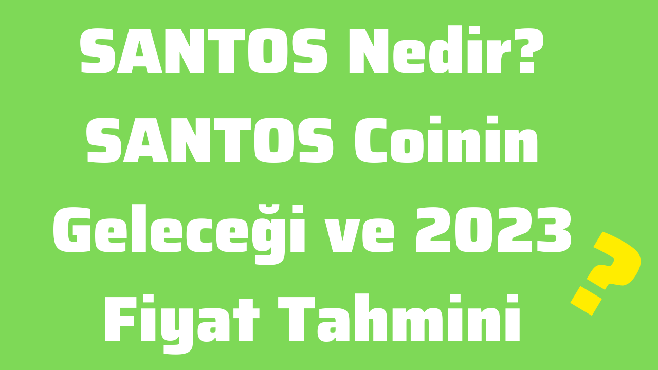 SANTOS Nedir SANTOS Coinin Geleceği ve 2023 Fiyat Tahmini