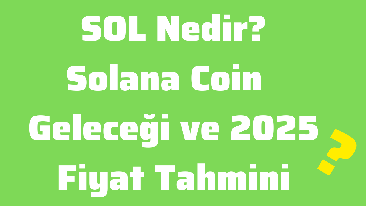 SOL Nedir Solana Coin Geleceği ve 2025 Fiyat Tahmini