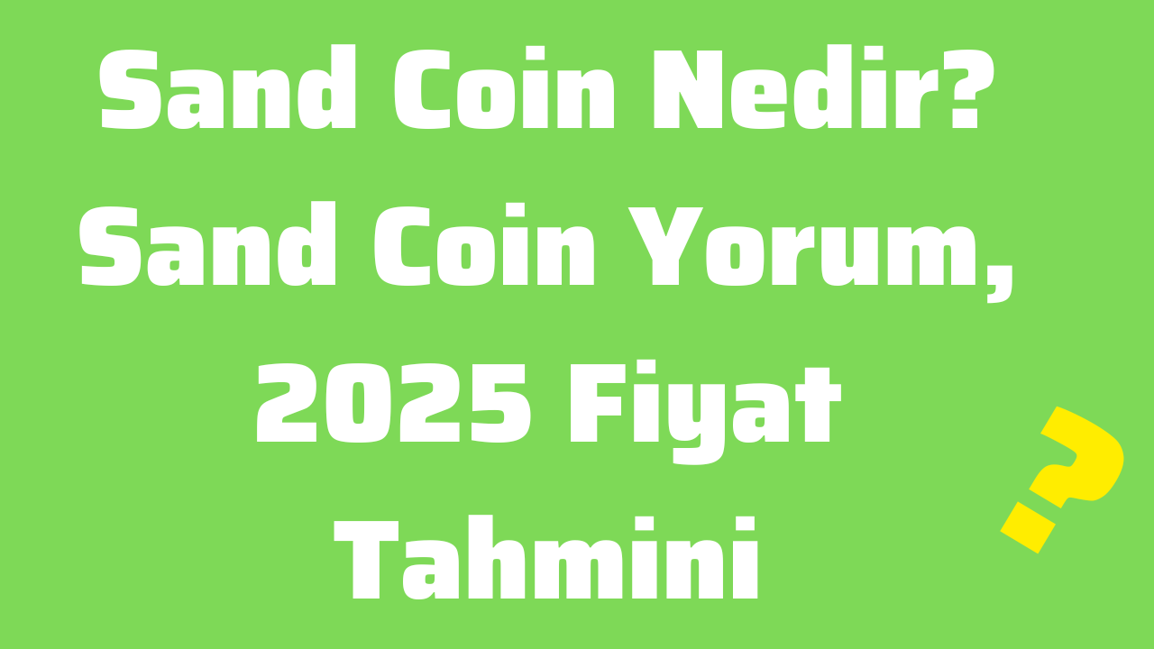 Sand Coin Nedir Sand Coin Yorum, 2025 Fiyat Tahmini