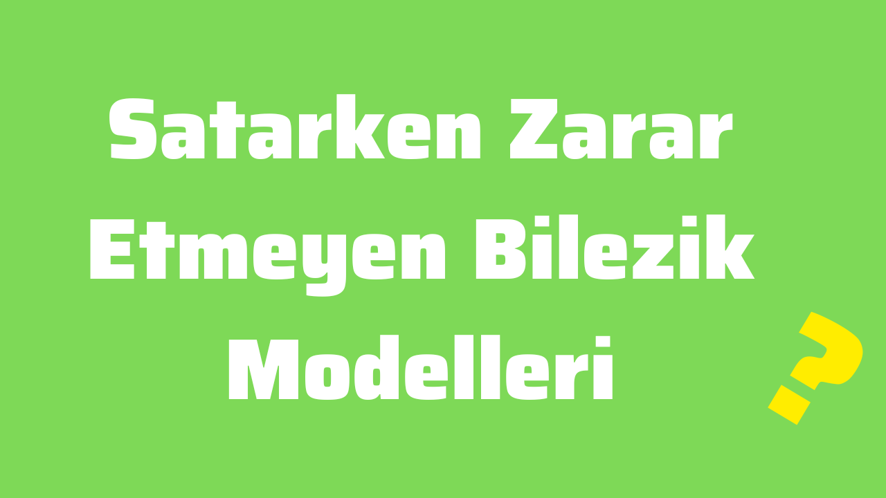 Satarken Zarar Etmeyen Bilezik Modelleri