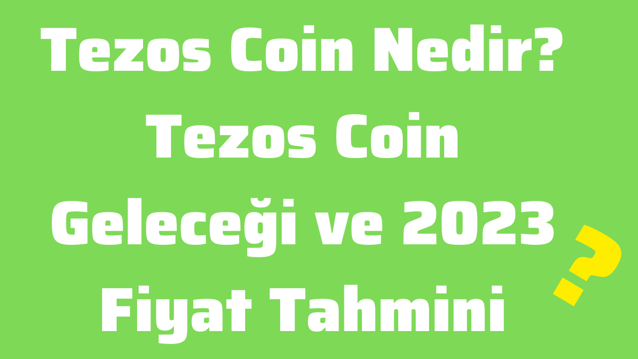 Tezos Coin Nedir Tezos Coin Geleceği ve 2023 Fiyat Tahmini