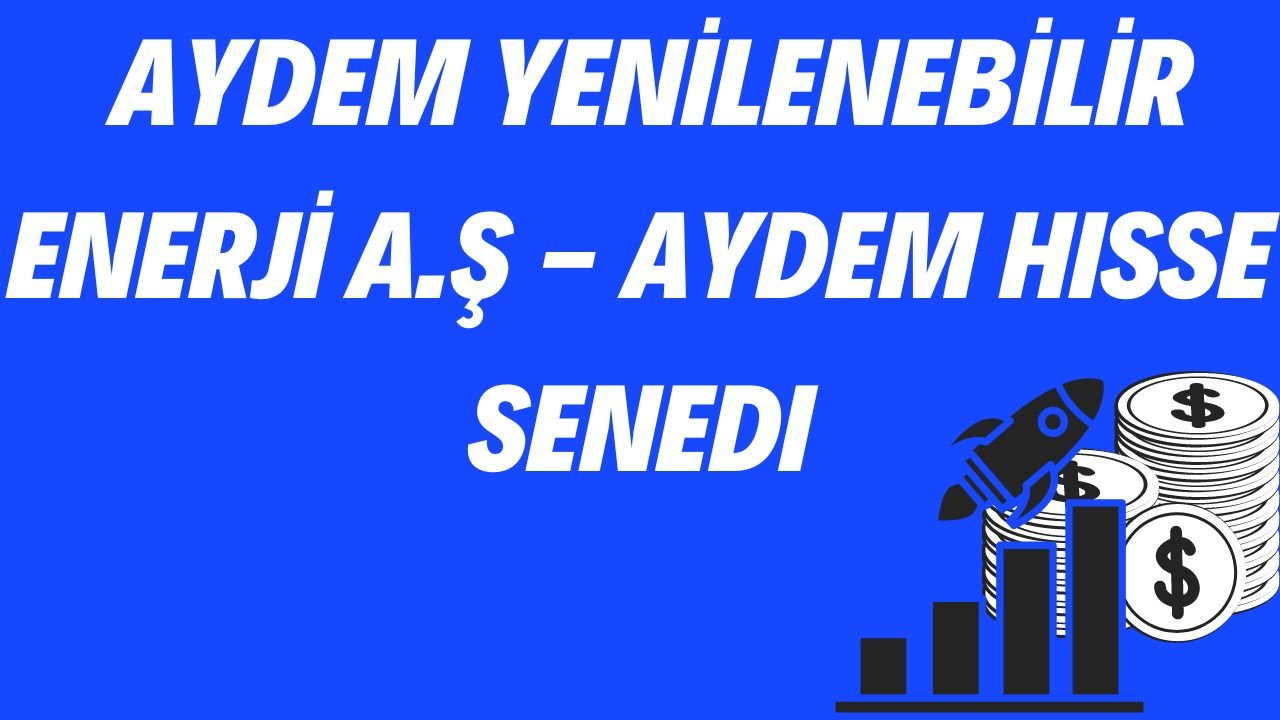 AYDEM YENİLENEBİLİR ENERJİ A.Ş - AYDEM Hisse Senedi