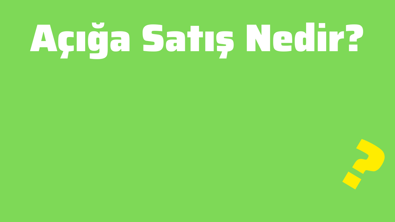 Açığa Satış Nedir