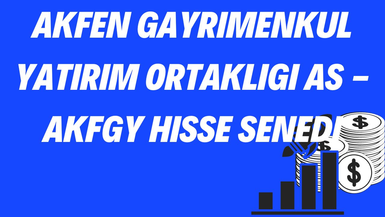 Akfen Gayrimenkul Yatirim Ortakligi AS - AKFGY Hisse Senedi
