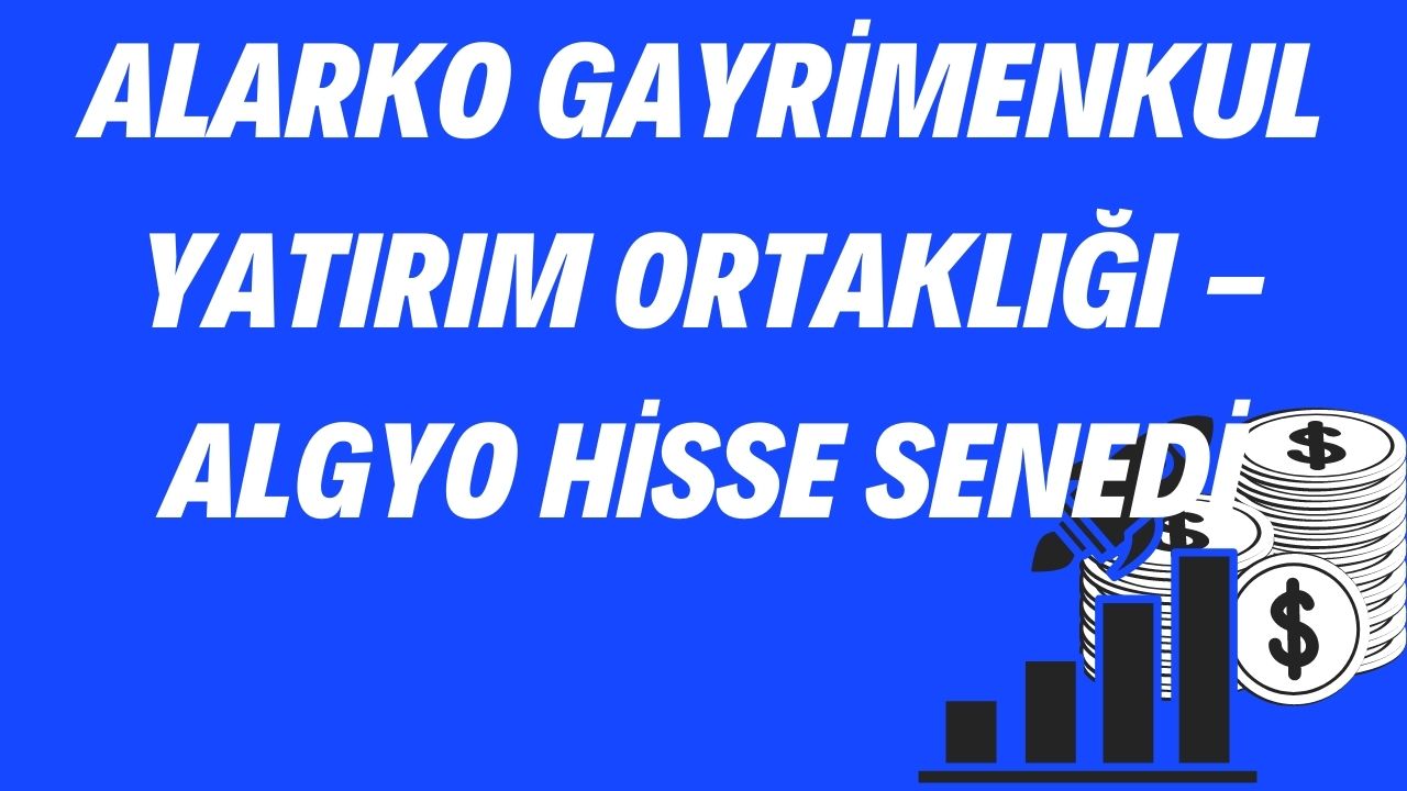 Alarko Gayrimenkul Yatırım Ortaklığı - ALGYO Hisse Senedi