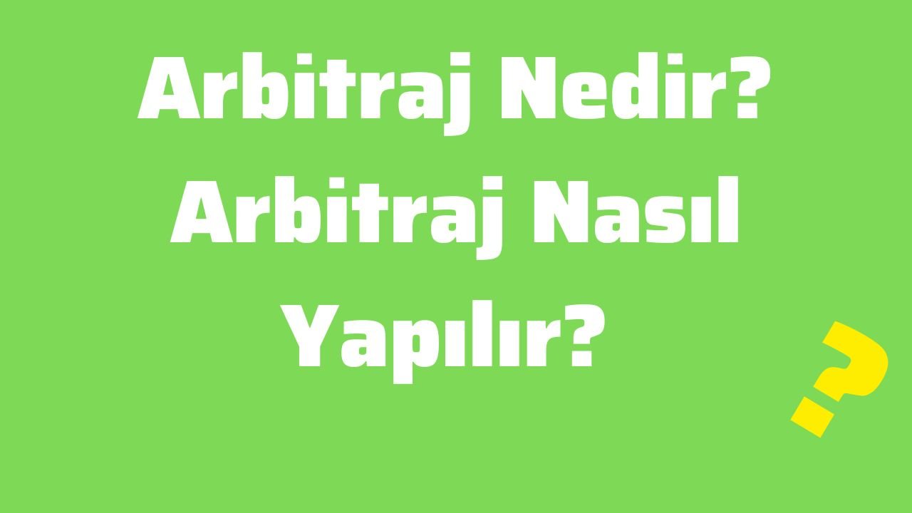 Arbitraj Nedir Arbitraj Nasıl Yapılır
