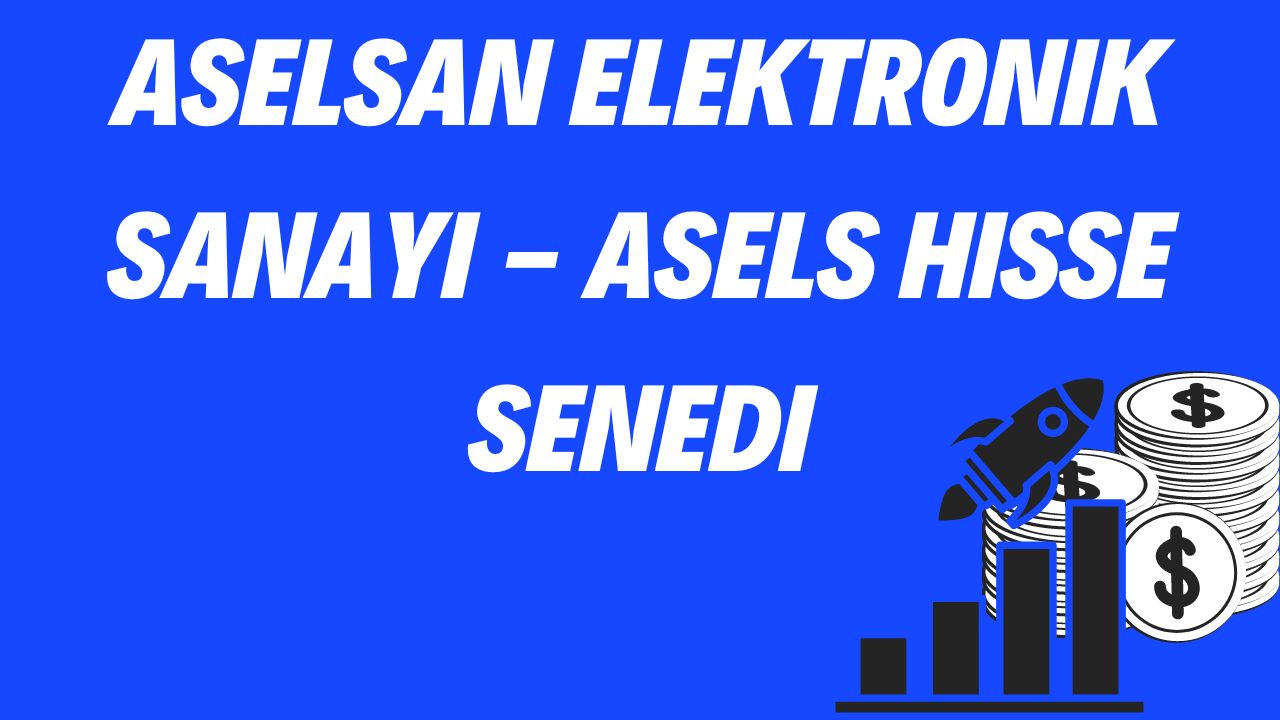 Aselsan Elektronik Sanayi - ASELS Hisse Senedi