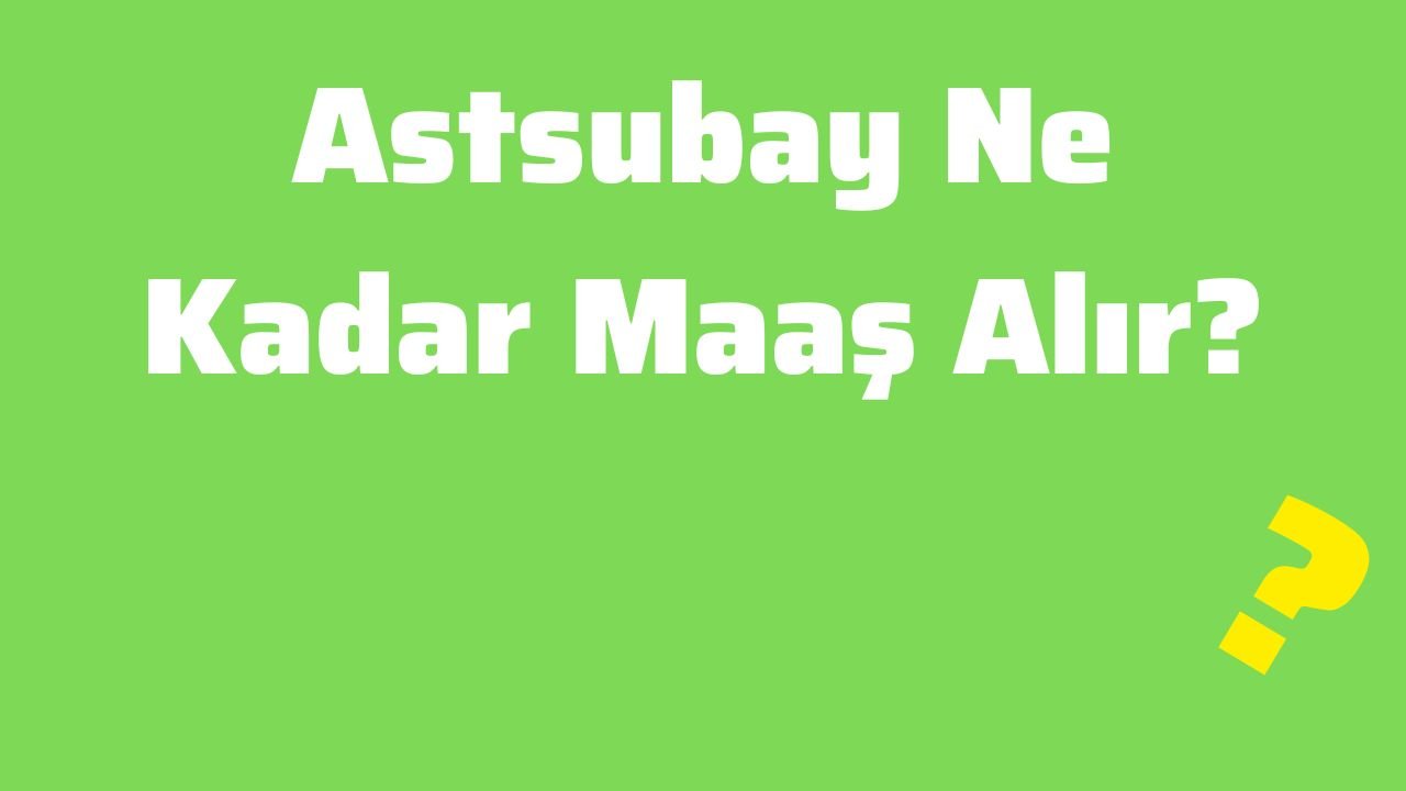 Astsubay Ne Kadar Maaş Alır