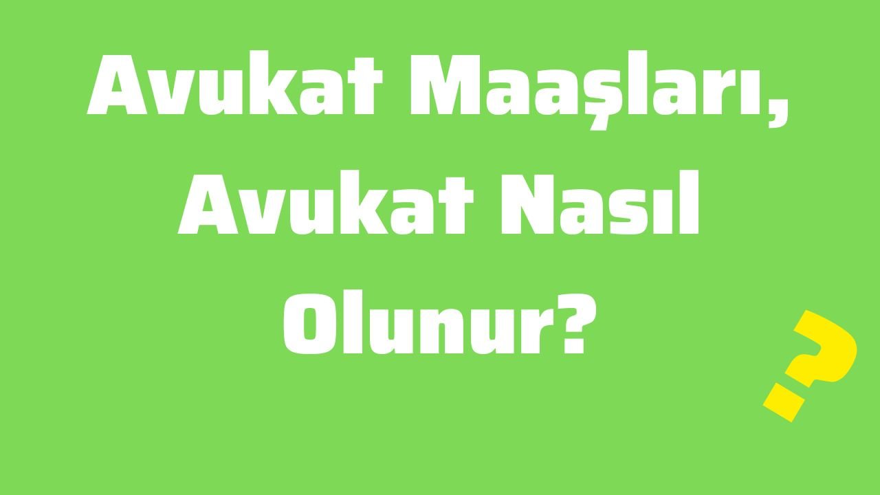 Avukat Maaşları, Avukat Nasıl Olunur