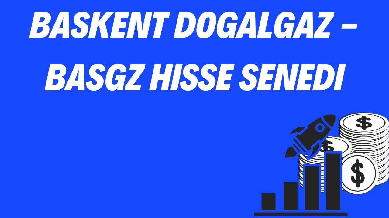 Baskent Dogalgaz - BASGZ Hisse Senedi