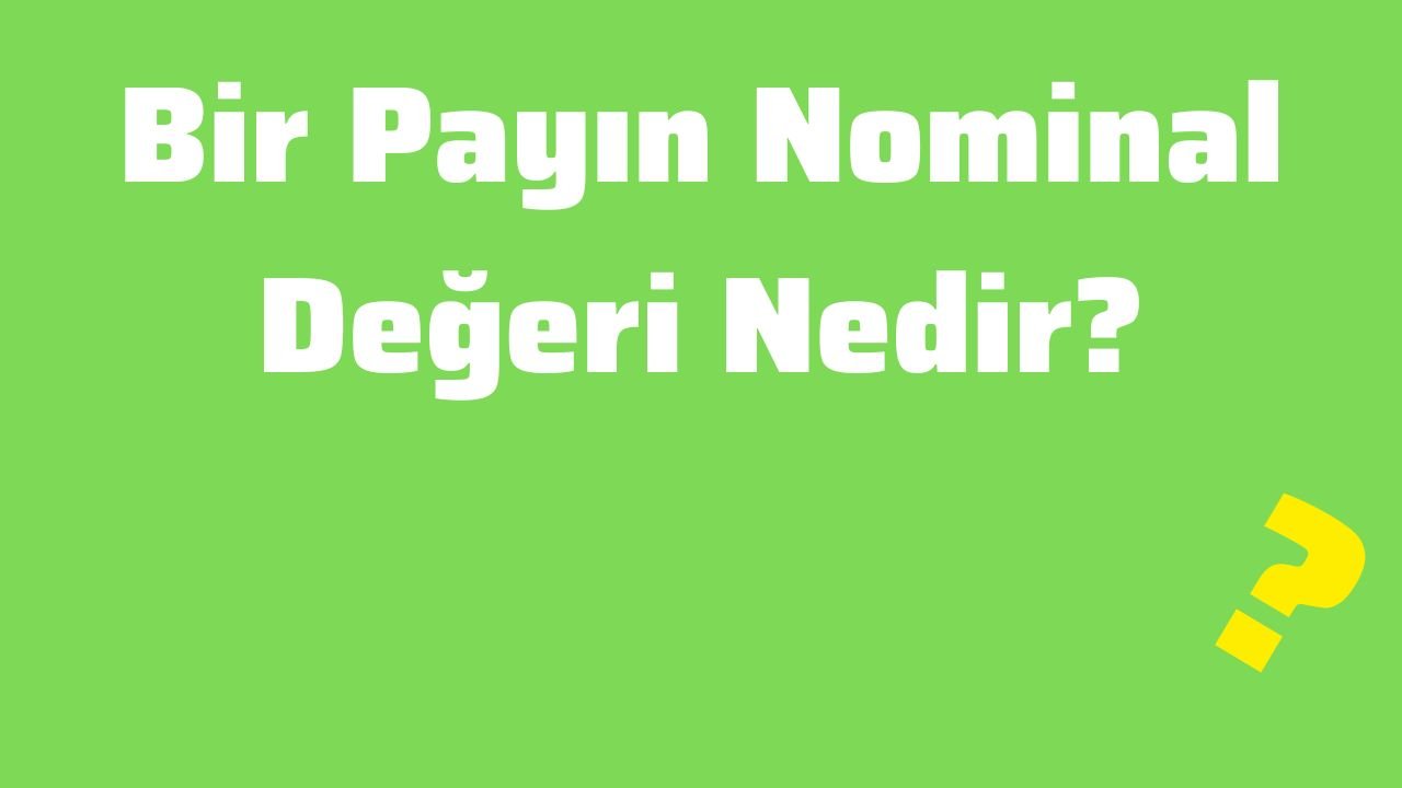 Bir Payın Nominal Değeri Nedir