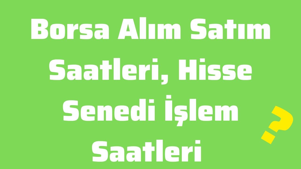 Borsa Alım Satım Saatleri, Hisse Senedi İşlem Saatleri