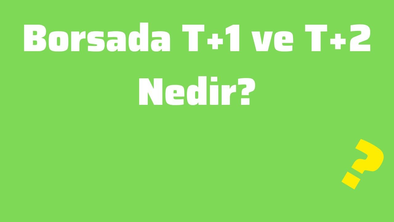 Borsada T+1 ve T+2 Nedir