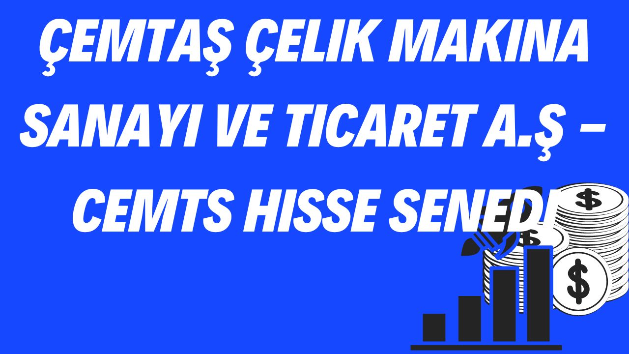 Çemtaş Çelik Makina Sanayi ve Ticaret A.Ş - CEMTS Hisse Senedi