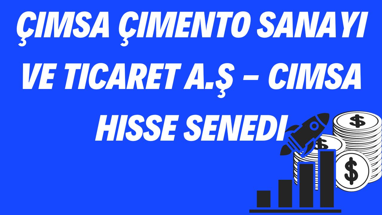 Çimsa Çimento Sanayi ve Ticaret A.Ş - CIMSA Hisse Senedi