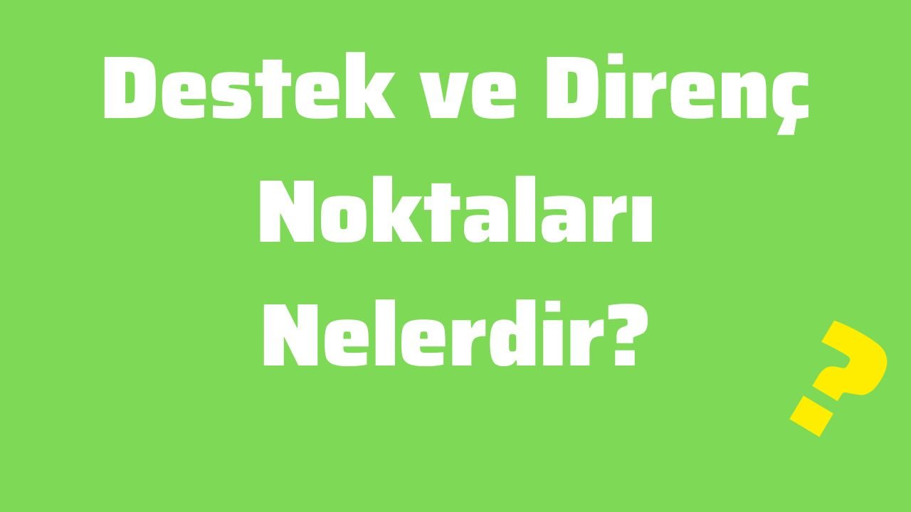 Destek ve Direnç Noktaları Nelerdir