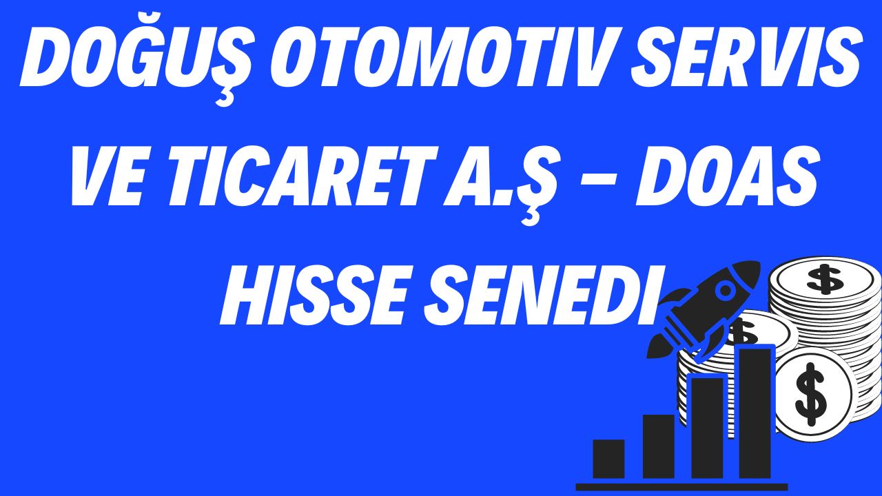 Doğuş Otomotiv Servis ve Ticaret A.Ş - DOAS Hisse Senedi