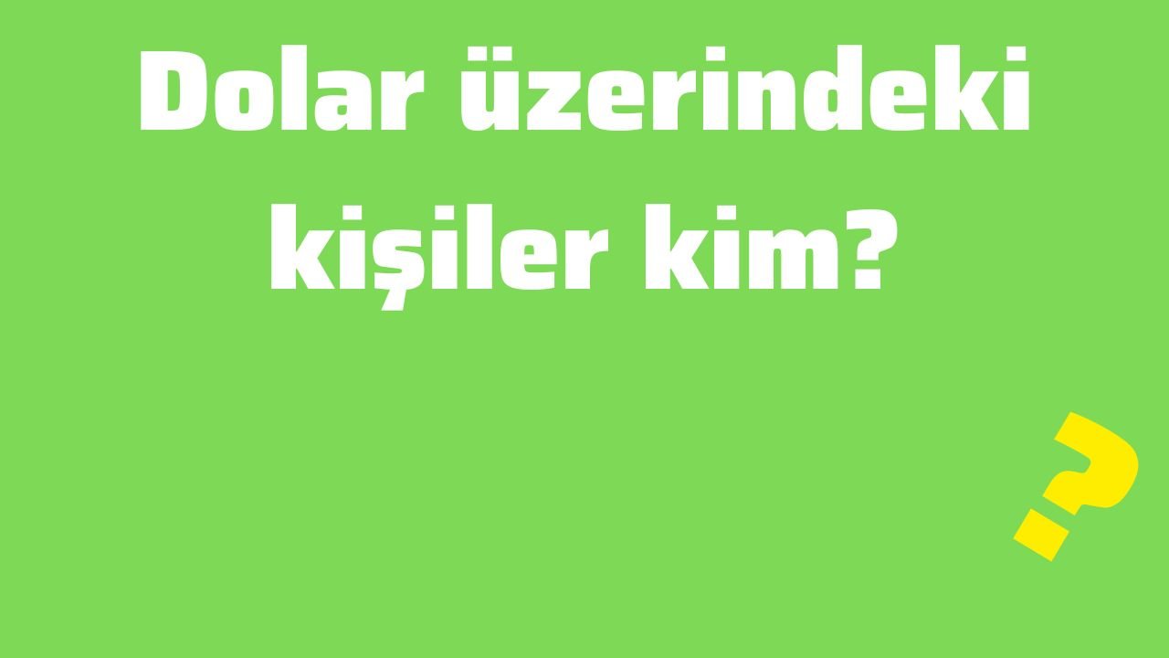 Dolar üzerindeki kişiler kim