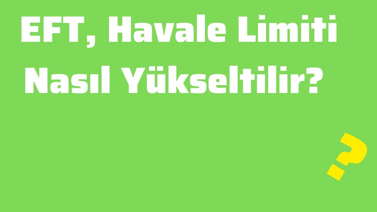 EFT, Havale Limiti Nasıl Yükseltilir