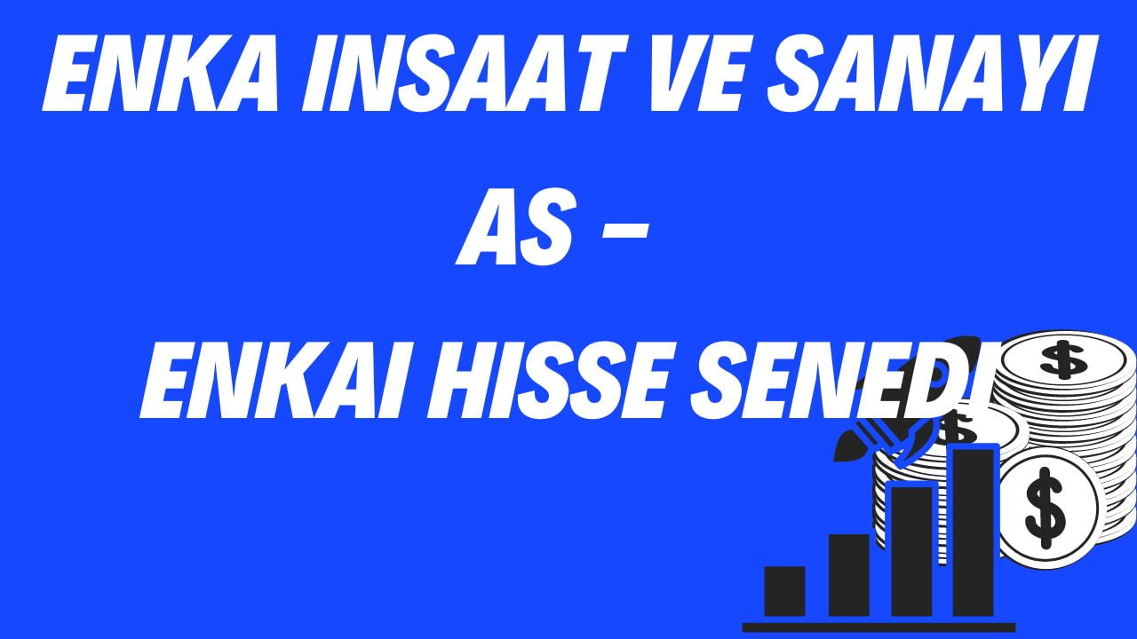 ENKA Insaat ve Sanayi AS - ENKAI Hisse Senedi