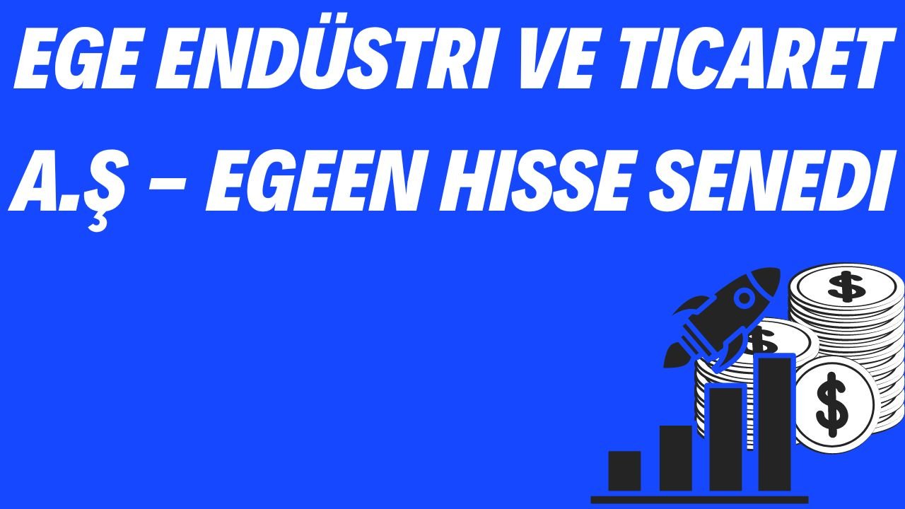 Ege Endüstri ve Ticaret A.Ş - EGEEN Hisse Senedi