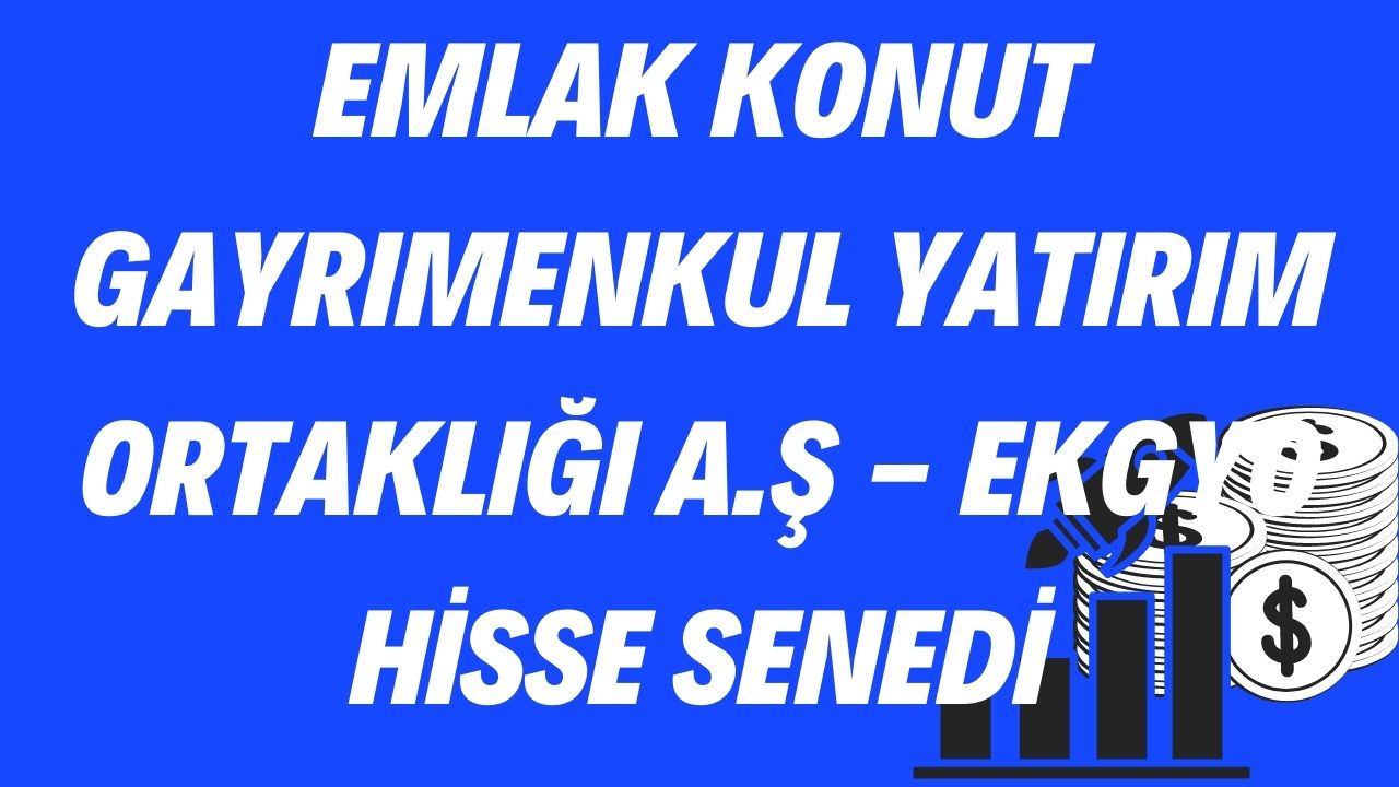 Emlak Konut Gayrımenkul Yatırım Ortaklığı A.Ş - EKGYO Hisse Senedi