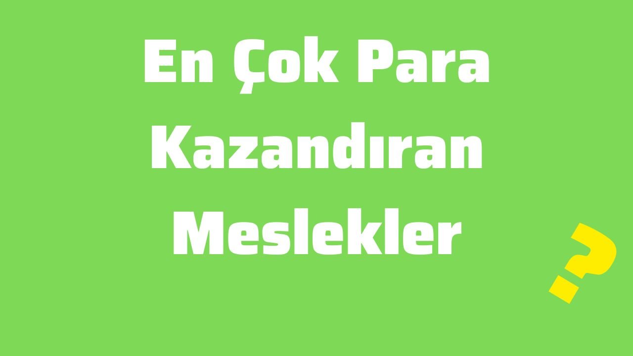 En Çok Para Kazandıran Meslekler