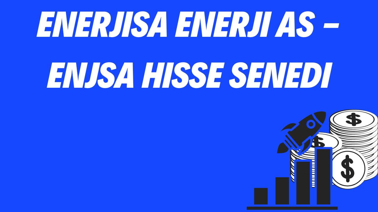Enerjisa Enerji AS - ENJSA Hisse Senedi