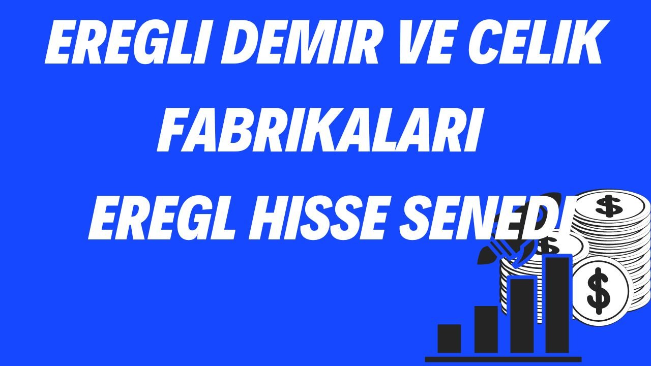 Eregli Demir ve Celik Fabrikalari - EREGL Hisse Senedi