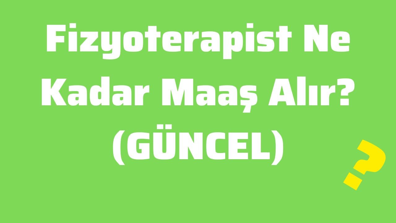 Fizyoterapist Ne Kadar Maaş Alır (GÜNCEL)