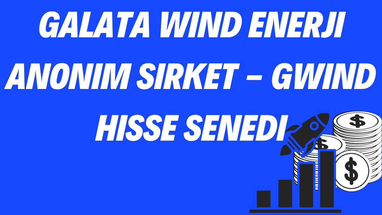 Galata Wind Enerji Anonim Sirket - GWIND Hisse Senedi