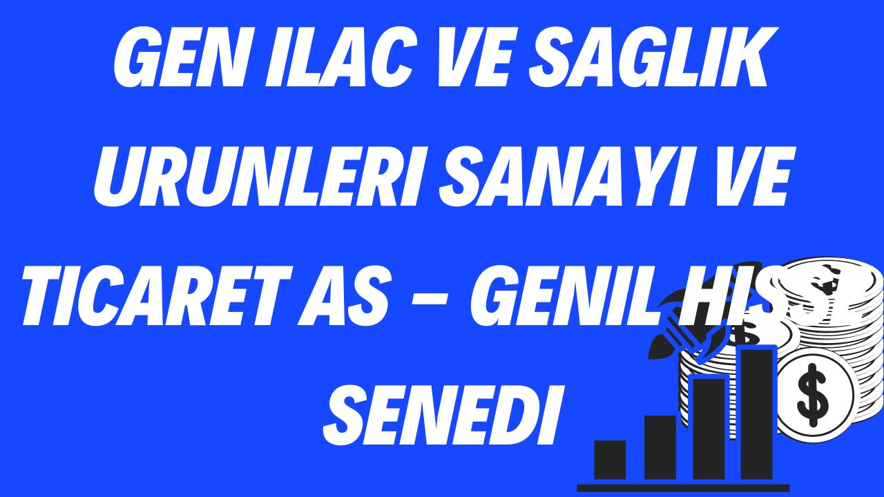 Gen Ilac ve Saglik Urunleri Sanayi ve Ticaret AS - GENIL Hisse Senedi