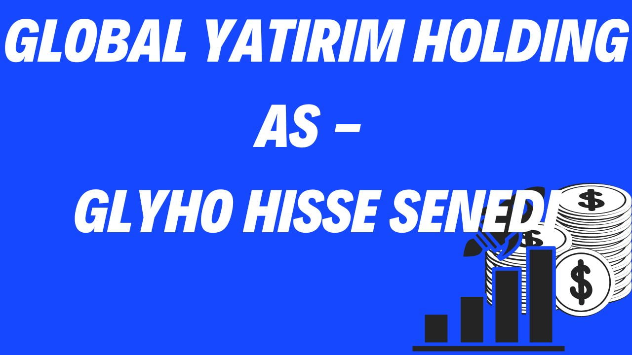 Global Yatirim Holding AS - GLYHO Hisse Senedi