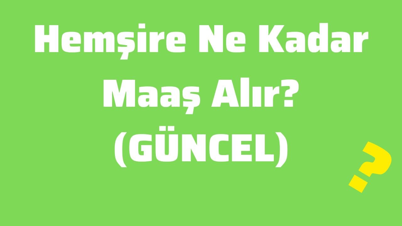 Hemşire Ne Kadar Maaş Alır (GÜNCEL)