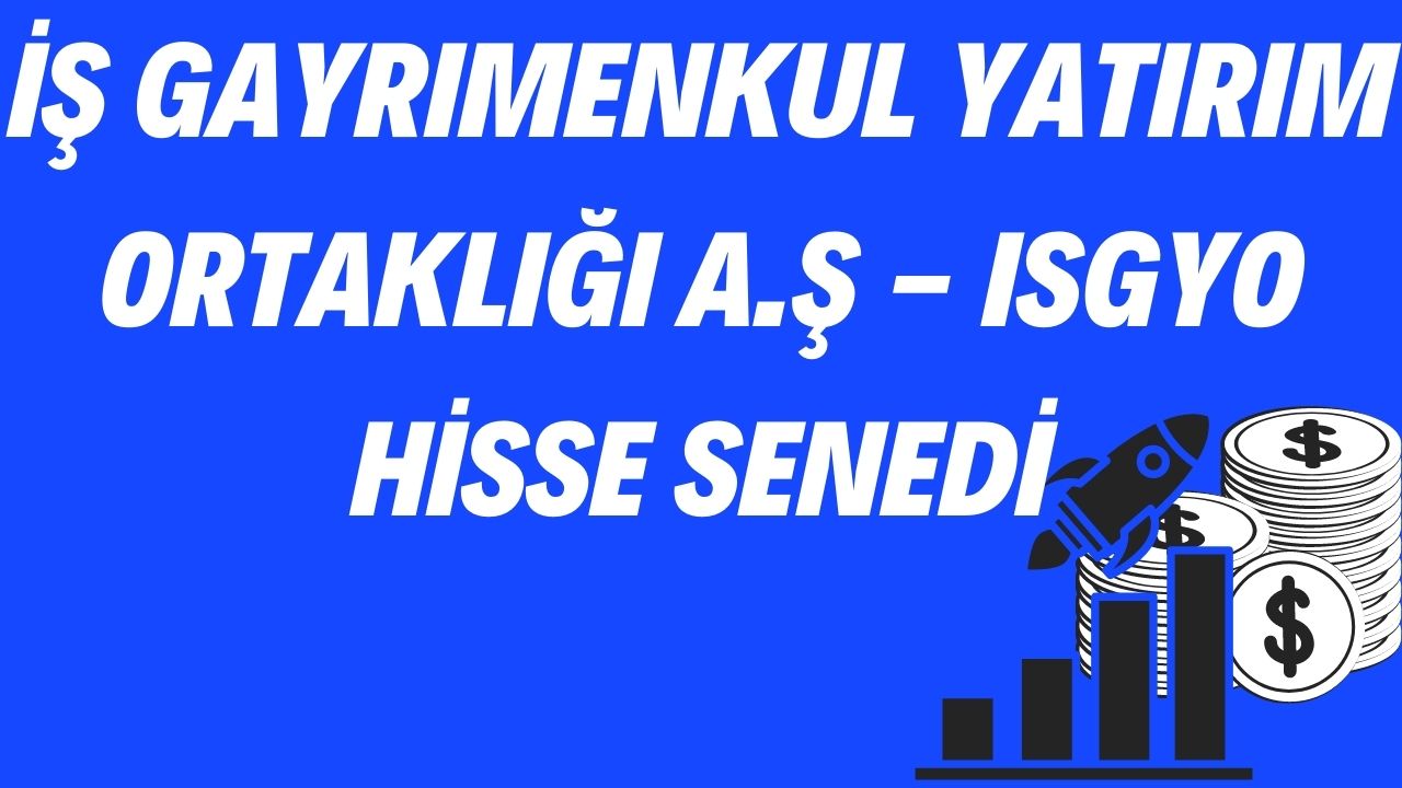 İş Gayrımenkul Yatırım Ortaklığı A.Ş - ISGYO Hisse Senedi