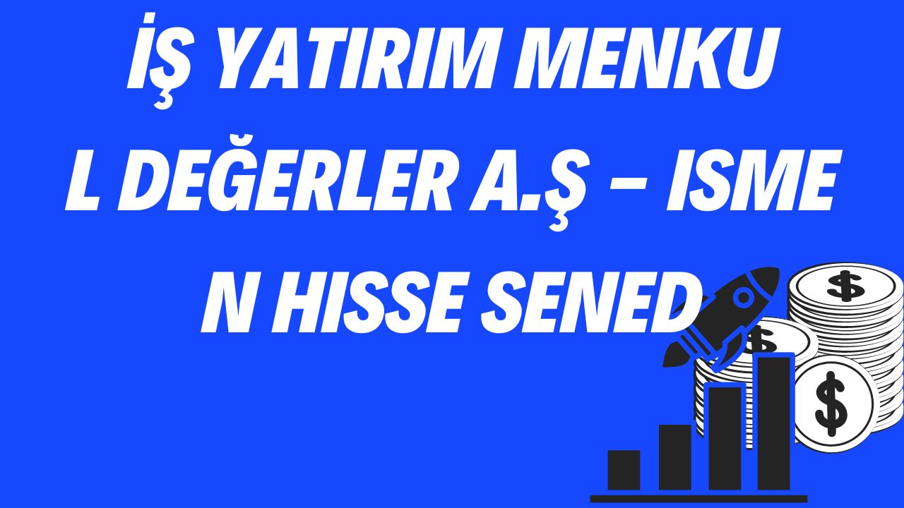 İş Yatırım Menkul Değerler A.Ş - ISMEN Hisse Senedi